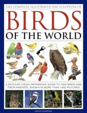 Cover art for The Complete Illustrated Encyclopedia of Birds of the World: A Detailed Visual Reference Guide To 1600 Birds And Their Habitats, Shown In More Than 1800 Pictures