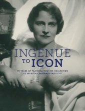 Cover art for Ingenue to Icon: 70 Years of Fashion from the Collection of Marjorie Merriweather Post