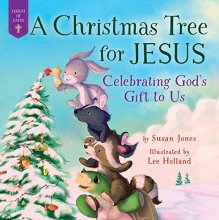 Cover art for A Christmas Tree for Jesus: Celebrating God's Gift to Us (Forest of Faith Books)