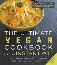 Cover art for The Ultimate Vegan Cookbook for Your Instant Pot: 80 Easy and Delicious Plant-Based Recipes That You Can Make in Half the Time