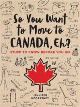 Cover art for So You Want to Move to Canada, Eh?: Stuff to Know Before You Go