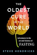 Cover art for The Oldest Cure in the World: Adventures in the Art and Science of Fasting