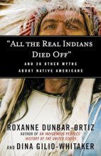 Cover art for "All the Real Indians Died Off": And 20 Other Myths About Native Americans (Myths Made in America)