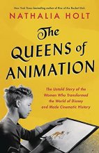 Cover art for The Queens of Animation: The Untold Story of the Women Who Transformed the World of Disney and Made Cinematic History