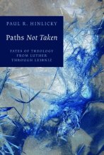 Cover art for Paths Not Taken: Fates of Theology from Luther through Leibniz