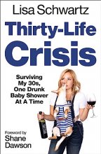 Cover art for Thirty-Life Crisis: Navigating My Thirties, One Drunk Baby Shower at a Time
