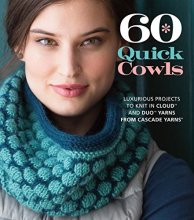 Cover art for 60 Quick Cowls: Luxurious Projects to Knit in Cloud™ and Duo™ Yarns from Cascade Yarns® (60 Quick Knits Collection)