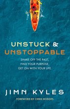 Cover art for Unstuck & Unstoppable: Shake Off the Past, Find Your Purpose, Get on with Your Life