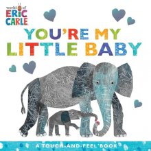 Cover art for You're My Little Baby: A Touch-and-Feel Book (The World of Eric Carle)