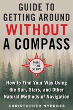 Cover art for The Ultimate Guide to Navigating without a Compass: How to Find Your Way Using the Sun, Stars, and Other Natural Methods