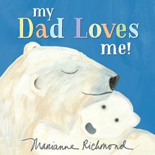 Cover art for My Dad Loves Me!: A Cute New Dad or Father's Day Gift (Baby Shower Gifts for Dads) (Marianne Richmond)
