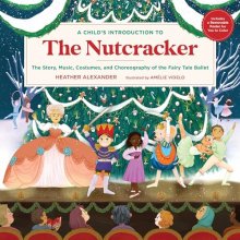 Cover art for A Child's Introduction to the Nutcracker: The Story, Music, Costumes, and Choreography of the Fairy Tale Ballet (A Child's Introduction Series)