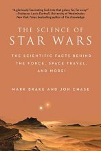Cover art for The Science of Star Wars: The Scientific Facts Behind the Force, Space Travel, and More!