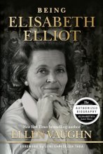Cover art for Being Elisabeth Elliot: The Authorized Biography: Elisabeth’s Later Years