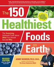 Cover art for The 150 Healthiest Foods on Earth, Revised Edition: The Surprising, Unbiased Truth about What You Should Eat and Why