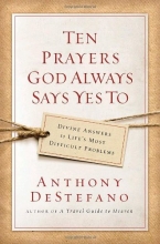 Cover art for Ten Prayers God Always Says Yes To: Divine Answers to Life's Most Difficult Problems