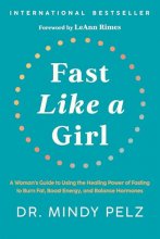 Cover art for Fast Like a Girl: A Woman's Guide to Using the Healing Power of Fasting to Burn Fat, Boost Energy, and Balance Hormones