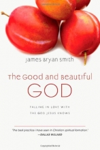 Cover art for The Good and Beautiful God: Falling in Love with the God Jesus Knows (Apprentice (IVP Books))