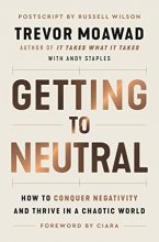 Cover art for Getting to Neutral: How to Conquer Negativity and Thrive in a Chaotic World