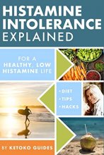 Cover art for Histamine Intolerance Explained: 12 Steps To Building a Healthy Low Histamine Lifestyle, featuring the best low histamine supplements and low histamine diet (The Histamine Intolerance Series)