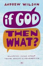 Cover art for If God Then What: Wondering Aloud About Truth, Origins & Redemption