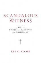 Cover art for Scandalous Witness: A Little Political Manifesto for Christians