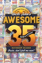 Cover art for Uncle John's Awesome 35th Anniversary Bathroom Reader: Facts, don't fail me now! (35) (Uncle John's Bathroom Reader Annual)