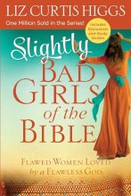 Cover art for Slightly Bad Girls of the Bible: Flawed Women Loved by a Flawless God