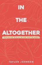 Cover art for In the Altogether: Trusting God with All We Hide From the World