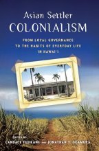 Cover art for Asian Settler Colonialism: From Local Governance to the Habits of Everyday Life in Hawaii