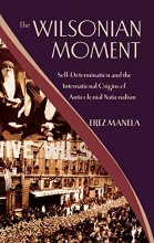 Cover art for The Wilsonian Moment: Self-Determination and the International Origins of Anticolonial Nationalism