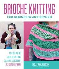 Cover art for Brioche Knitting for Beginners and Beyond: Your Definitive Guide to Creating Colorful, Lusciously Textured Knitwear
