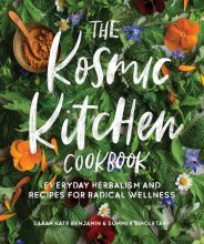 Cover art for The Kosmic Kitchen Cookbook: Everyday Herbalism and Recipes for Radical Wellness