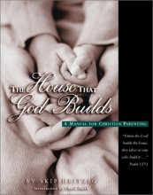 Cover art for The House That God Builds: a Manual for Christian Parenting