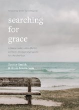 Cover art for Searching for Grace: A Weary Leader, a Wise Mentor, and Seven Healing Conversations for a Parched Soul