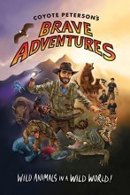 Cover art for Coyote Peterson’s Brave Adventures: Wild Animals in a Wild World (Kids book)