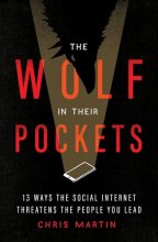 Cover art for The Wolf in Their Pockets: 13 Ways the Social Internet Threatens the People You Lead