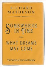 Cover art for Somewhere in Time/What Dreams May Come: Two Novels of Love and Fantasy