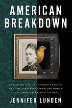 Cover art for American Breakdown: Our Ailing Nation, My Body's Revolt, and the Nineteenth-Century Woman Who Brought Me Back to Life