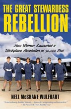Cover art for The Great Stewardess Rebellion: How Women Launched a Workplace Revolution at 30,000 Feet