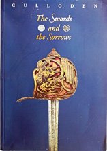 Cover art for CULLODEN The Swords and the Sorrows: an Exhibition to Commemorate the Jacobite Rising of 1745 and the Battle of Culloden 1746
