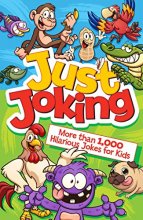 Cover art for Just Joking! More Than 1,000 Hilarious Jokes for Kids