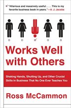 Cover art for Works Well with Others: Shaking Hands, Shutting Up, and Other Crucial Skills in Business That No One Ever Teaches You