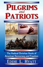 Cover art for Pilgrims and Patriots, The Radical Christian Roots of American Democracy and Freedom