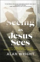 Cover art for Seeing as Jesus Sees: How a New Perspective Can Defeat the Darkness and Awaken Joy