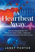 Cover art for A Heartbeat Away: How the Heartbeat Bill Will Pierce the Heart of Roe v. Wade and the Shocking Betrayal No One Saw Coming