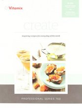 Cover art for Vitamix Create, Inspiring Recipes for Every Day of the Week - Professional Series 750