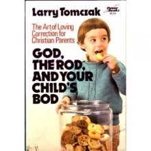 Cover art for God, the rod, and your child's bod: The art of loving correction for Christian parents