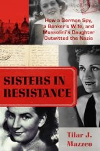 Cover art for Sisters in Resistance: How a German Spy, a Banker's Wife, and Mussolini's Daughter Outwitted the Nazis