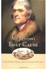 Cover art for Mr. Jefferson's Lost Cause: Land, Farmers, Slavery, and the Louisiana Purchase